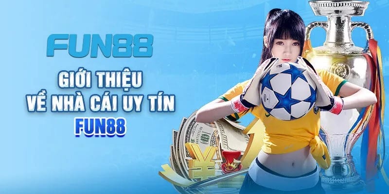 Giới thiệu về FUN88 thương hiệu cá cược đẳng cấp