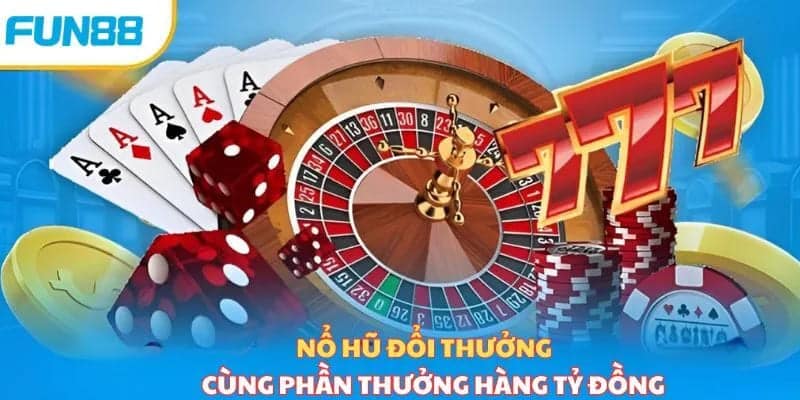 Nổ hũ đổi thưởng FUN88